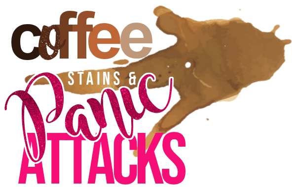 Coffee Stains and Panic Attacks!